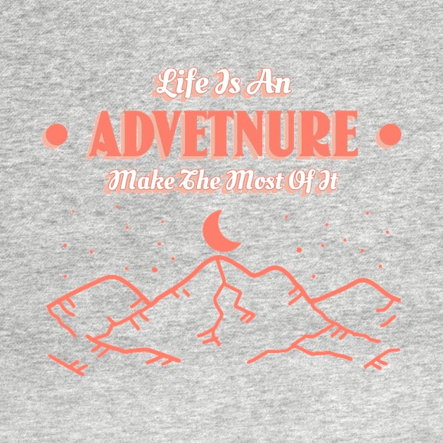 Life Is An Adventure Make The Most Of It by T-Shop Premium